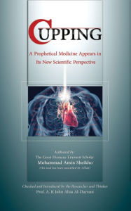 Title: Cupping: A prophetical medicine appears in its new scientific perspective, Author: A. K. John Alias Al-Dayrani