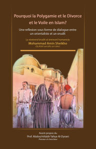 Title: Pourquoi le Voile dans l'Islam?: Dialogue entre un orientaliste et un uléma Sur les raisons fondées du voile islamique, Author: Mohammad Amin Sheikho