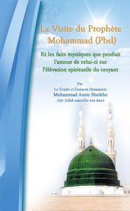 Title: La Visite Du Prophete Mohammad (Pbsl): Effets mystiques de l'Amour du messager ou etre avec le prophète, Author: Mohammad Amin Sheikho