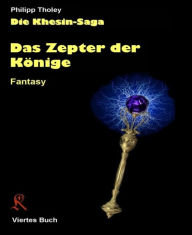 Title: Das Zepter der Könige: Viertes Buch der Khesin-Saga (Fantasy), Author: Philipp Tholey