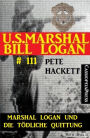 Marshal Logan und die tödliche Quittung (U.S. Marshal Bill Logan 111): Western-Roman