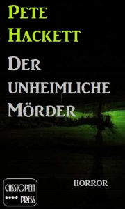 Title: Der unheimliche Mörder: Cassiopeiapress Horror-Erzählung, Author: Pete Hackett