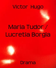 Title: Maria Tudor / Lucretia Borgia: Zwei Dramen, Author: Victor Hugo
