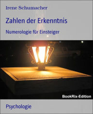 Title: Zahlen der Erkenntnis: Numerologie für Einsteiger, Author: Irene Schumacher