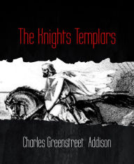 Title: The Knights Templars, Author: Charles Greenstreet Addison