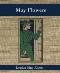 Title: May Flowers, Author: Louisa May Alcott