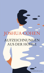 Title: Aufzeichnungen aus der Höhle, Author: Joshua Cohen