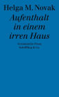 Aufenthalt in einem irren Haus: Gesammelte Prosa