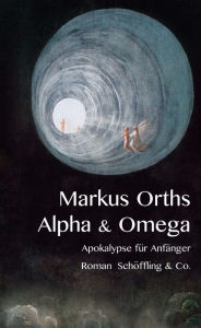 Title: Alpha & Omega: Apokalypse für Anfänger, Author: Markus Orths