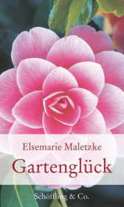 Title: Gartenglück, Author: Elsemarie Maletzke
