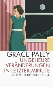 Title: Ungeheuere Veränderungen in letzter Minute (Enormous Changes at the Last Minute), Author: Grace Paley