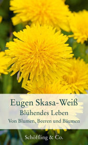 Title: Blühendes Leben: Von Blumen, Beeren und Bäumen, Author: Eugen Skasa-Weiß
