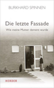 Title: Die letzte Fassade: Wie meine Mutter dement wurde, Author: Burkhard Spinnen