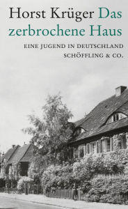 Title: Das zerbrochene Haus: Eine Jugend in Deutschland, Author: Horst Krüger