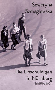 Title: Die Unschuldigen in Nürnberg, Author: Seweryna Szmaglewska