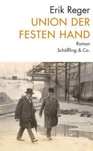 Title: Union der festen Hand: Roman einer Entwicklung, Author: Erik Reger