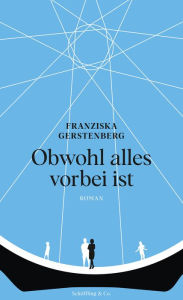 Title: Obwohl alles vorbei ist: Roman, Author: Franziska Gerstenberg