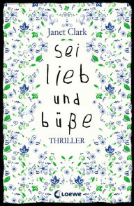 Title: Sei lieb und büße, Author: Janet Clark