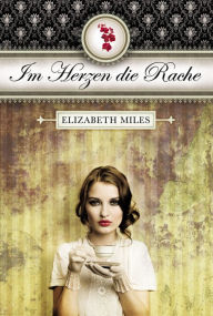 Title: Im Herzen die Rache (Furien-Trilogie Band 1), Author: Elisabeth Miles