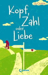 Title: Kopf, Zahl oder Liebe, Author: Liz Czukas