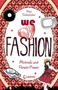 Title: we love fashion (Band 1) - Minirock und Flower-Power, Author: Maya Seidensticker