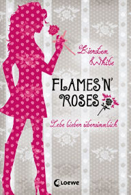 Title: Lebe lieber übersinnlich (Band 1) - Flames 'n' Roses, Author: Kiersten White