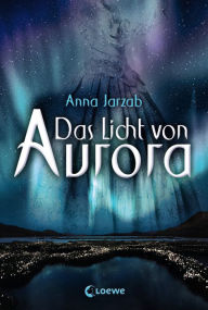 Title: Das Licht von Aurora (Band 1), Author: Anna Jarzab