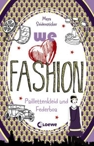 Title: we love fashion (Band 3) - Paillettenkleid und Federboa: Romantischer Zeitreiseroman ab 12 Jahre, Author: Maya Seidensticker