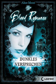 Title: Blood Romance (Band 2) - Dunkles Versprechen, Author: Alice Moon