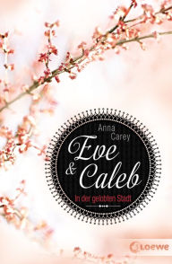 Title: Eve & Caleb (Band 2) - In der gelobten Stadt, Author: Anna Carey