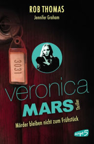 Title: Veronica Mars 2 - Mörder bleiben nicht zum Frühstück, Author: Rob Thomas