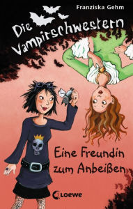 Title: Die Vampirschwestern 1 - Eine Freundin zum Anbeißen, Author: Franziska Gehm