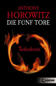 Title: Die fünf Tore (Band 1) - Todeskreis, Author: Anthony Horowitz