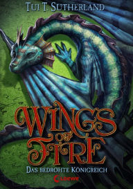 Title: Wings of Fire (Band 3) - Das bedrohte Königreich: Fantstisches Kinderbuch für Jungen und Mädchen ab 11 Jahre, Author: Tui T. Sutherland
