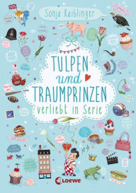 Title: Verliebt in Serie (Band 3) - Tulpen und Traumprinzen: Folge 3 der Kinderbuch-Trilogie für Mädchen und Jungen ab 11 Jahre, Author: Sonja Kaiblinger