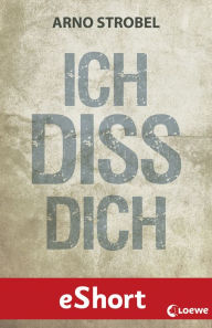 Title: Ich diss dich, Author: Arno Strobel