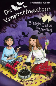Title: Die Vampirschwestern (Band 6) - Bissige Gäste im Anflug: Lustiges Fantasybuch für Vampirfans, Author: Franziska Gehm