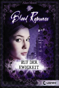 Title: Blood Romance (Band 4) - Ruf der Ewigkeit, Author: Alice Moon