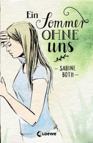 Title: Ein Sommer ohne uns: Coming-of-Age Roman für Jugendliche ab 13 Jahre, Author: Sabine Both