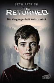Title: The Returned - Die Vergangenheit kehrt zurück, Author: Seth Patrick