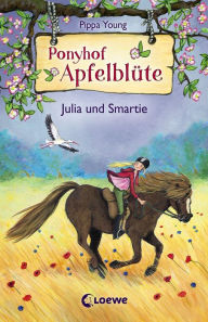 Title: Ponyhof Apfelblüte (Band 6) - Julia und Smartie, Author: Pippa Young