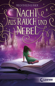 Title: Nacht aus Rauch und Nebel (Eisenheim-Dilogie, Band 2): Der Abschluss der traumhaft schönen Fantasy-Dilogie für Jugendliche ab 14 Jahren, Author: Mechthild Gläser