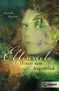 Title: Elfenseele 1 - Hinter dem Augenblick, Author: Michelle Harrison