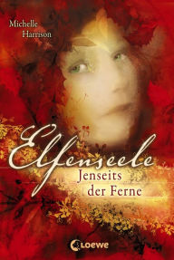 Title: Elfenseele 3 - Jenseits der Ferne, Author: Michelle Harrison