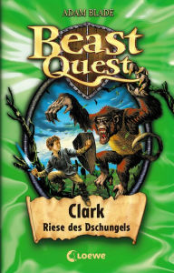 Title: Beast Quest (Band 8) - Clark, Riese des Dschungels, Author: Adam Blade