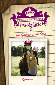 Title: Pferdeinternat Inselglück - Im Galopp zum Sieg: Spannende Pferdeabenteuer für Kinder ab 10 Jahre, Author: Emma Norden