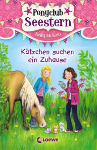 Title: Ponyclub Seestern (Band 2) - Kätzchen suchen ein Zuhause, Author: Kelly McKain