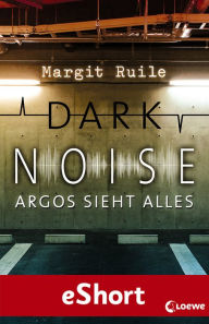 Title: Dark Noise - Argos sieht alles: Jugendthriller ab 14 Jahre, Author: Margit Ruile