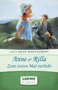 Title: Anne & Rilla - Zum ersten Mal verliebt, Author: Lucy Maud Montgomery