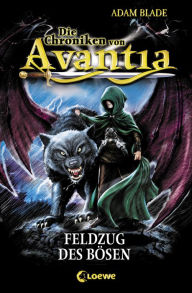Title: Die Chroniken von Avantia (Band 2) - Feldzug des Bösen: Abenteuer in der bekannten Welt aus Beast Quest, Author: Adam Blade
